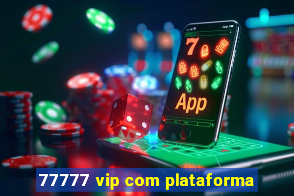 77777 vip com plataforma